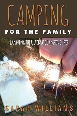 Camping for the Family Planning the Ultimate Camping Trip(English, Paperback, Williams Sarah)
