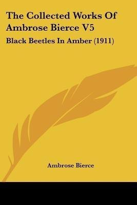 The Collected Works Of Ambrose Bierce V5(English, Paperback, Bierce Ambrose)