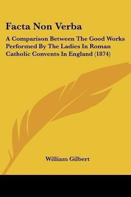 Facta Non Verba(English, Paperback, Gilbert William)