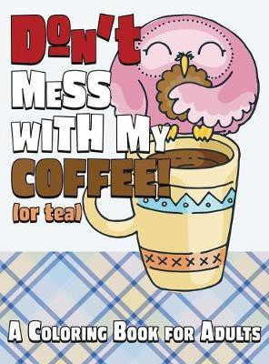 Don't Mess With My Coffee! (Or Tea)(English, Hardcover, Happiness Lasting)