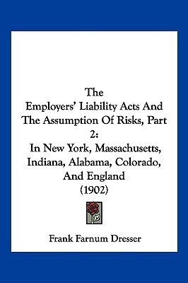 The Employers' Liability Acts And The Assumption Of Risks, Part 2(English, Paperback, Dresser Frank Farnum)