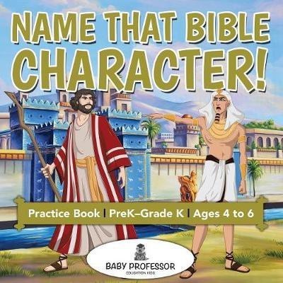 Name That Bible Character! Practice Book PreK-Grade K - Ages 4 to 6(English, Paperback, Baby Professor)