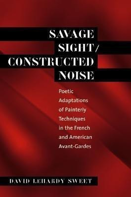 Savage Sight/Constructed Noise(English, Paperback, Sweet David LeHardy)