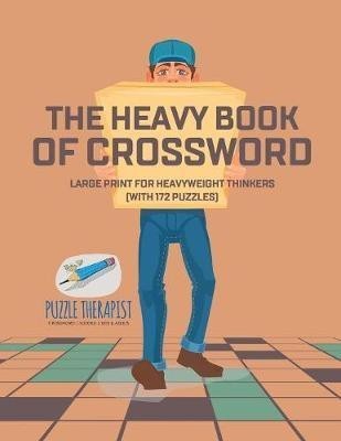 The Heavy Book of Crossword Large Print for Heavyweight Thinkers (with 172 Puzzles)(English, Paperback, Puzzle Therapist)