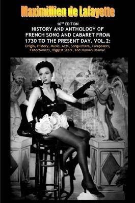 Vol. Two. 10th Edition. History and Anthology of French Song and Cabaret from 1730 to the Present Day(English, Paperback, De Lafayette Maximillien)