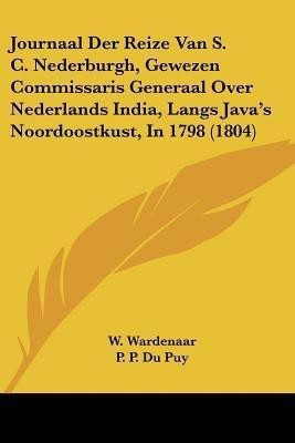 Journaal Der Reize Van S. C. Nederburgh, Gewezen Commissaris Generaal Over Nederlands India, Langs Java's Noordoostkust, In 1798 (1804)(Chinese, Paperback, Wardenaar W)