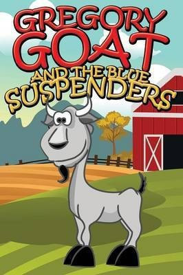 Gregory Goat and the Blue Suspenders(English, Paperback, Kids Jupiter)