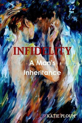 Infidelity: A Man's Inheritance(English, Paperback, Ploum Katie)