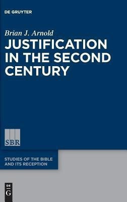 Justification in the Second Century(English, Hardcover, Arnold Brian J.)