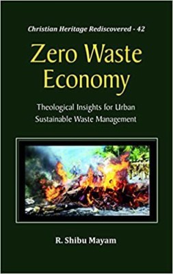 Zero Waste Economy Theological Insights for Urban Sustainable Waste Management(English, Hardcover, Mayam R. Shibu)