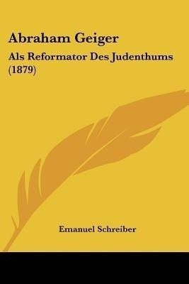 Abraham Geiger(German, Paperback, Schreiber Emanuel)