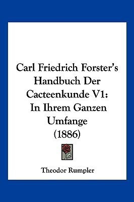 Carl Friedrich Forster's Handbuch Der Cacteenkunde V1(German, Paperback, unknown)