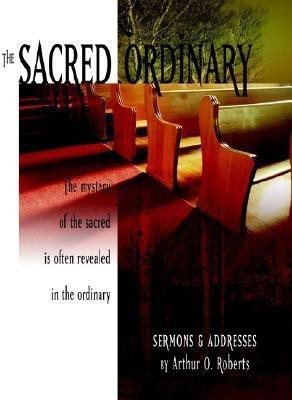 The Sacred Ordinary(English, Paperback, Roberts Arthur O)