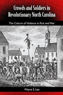 Crowds And Soldiers In Revolutionary North Carolina: The Culture Of Violence And War(English, Paperback, unknown)