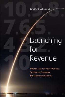 Launching for Revenue (B&W paperback)(English, Paperback, LeBlanc Jennifer S MS)