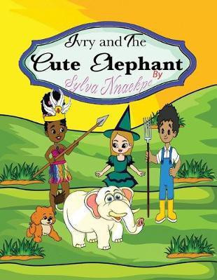 Ivry and the Cute Elephant(English, Paperback, Nnaekpe Sylva)