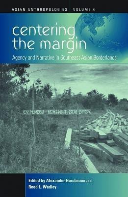 Centering the Margin  - Agency and Narrative in Southeast Asian Borderlands(English, Paperback, unknown)