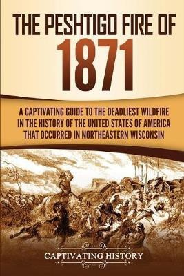 The Peshtigo Fire of 1871(English, Paperback, History Captivating)