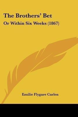 The Brothers' Bet(English, Paperback, Carlen Emilie Flygare)