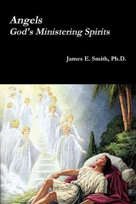 Angels, God's Ministering Spirits(English, Paperback, Smith Ph.D., James E.)