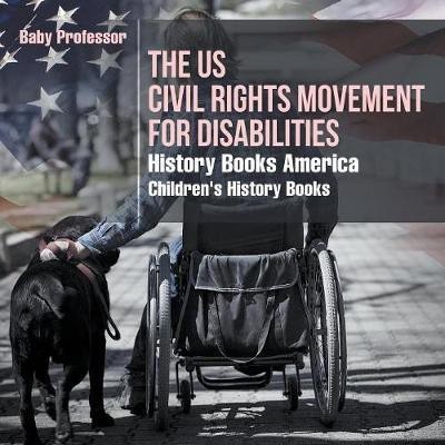 The US Civil Rights Movement for Disabilities - History Books America Children's History Books(English, Paperback, Baby Professor)