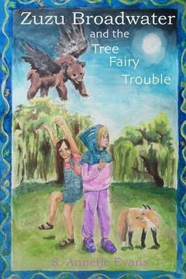 Zuzu Broadwater and the Tree Fairy Trouble(English, Paperback, Evans S. Annetje)