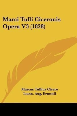 Marci Tulli Ciceronis Opera V3 (1828)(Latin, Paperback, Cicero Marcus Tullius)