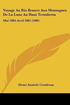 Voyage Au Rio Branco Aux Montagnes De La Lune Au Haut Trombetta(French, Paperback, Coudreau Henri Anatole)