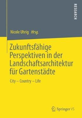 Zukunftsfaehige Perspektiven in der Landschaftsarchitektur fuer Gartenstaedte(German, Paperback, unknown)