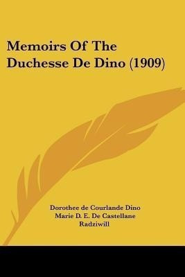 Memoirs Of The Duchesse De Dino (1909)(English, Paperback, Dino Dorothee De Courlande)