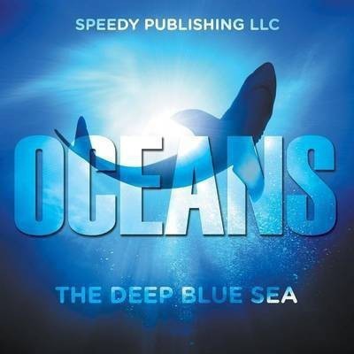 Oceans - The Deep Blue Sea(English, Paperback, Speedy Publishing LLC)