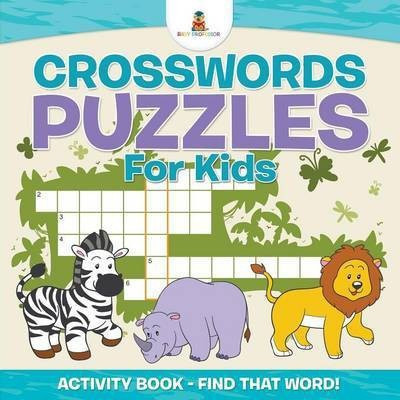 Crosswords Puzzles For Kids - Activity Book - Find that Word!(English, Paperback, unknown)