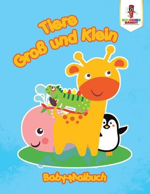 Tiere gross und Klein(German, Paperback, Coloring Bandit)