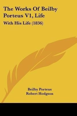 The Works Of Beilby Porteus V1, Life(English, Paperback, Porteus Beilby)