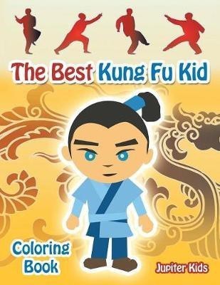 The Best Kung Fu Kid Coloring Book(English, Paperback, Jupiter Kids)