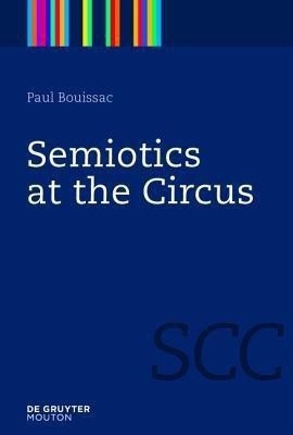 Semiotics at the Circus(English, Hardcover, Bouissac Paul)