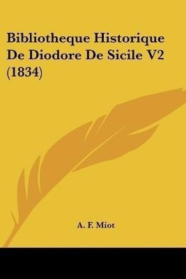 Bibliotheque Historique De Diodore De Sicile V2 (1834)(French, Paperback, unknown)