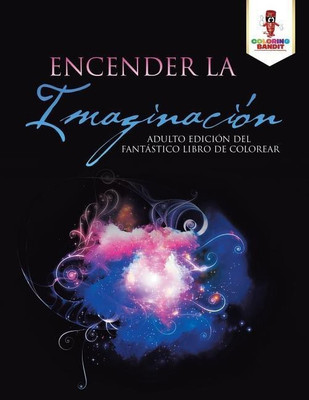 Encender La Imaginacion(Spanish, Paperback, Coloring Bandit)
