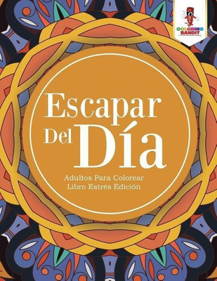 Escapar Del Dia(Spanish, Paperback, Coloring Bandit)