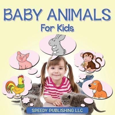 Baby Animals For Kids(English, Paperback, Speedy Publishing LLC)