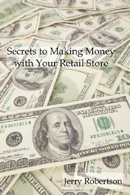 Secrets to Making Money with Your Retail Store(English, Paperback, Robertson Jerry)