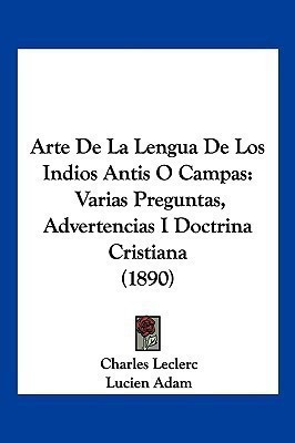 Arte de La Lengua de Los Indios Antis O Campas(French, Paperback, Le Clerc Charles-Gabriel)