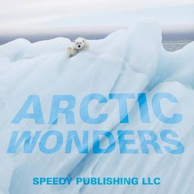 Arctic Wonders(English, Paperback, Speedy Publishing LLC)