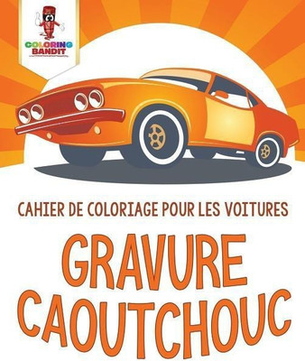 Gravure Caoutchouc(French, Paperback, Coloring Bandit)