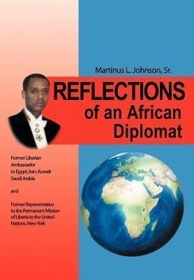 Reflections of an African Diplomat(English, Hardcover, JOHNSON SR. MARTINUS L.)
