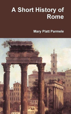 A Short History of Rome(English, Hardcover, Parmele Mary Platt)
