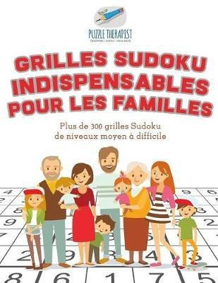 Grilles Sudoku indispensables pour les familles Plus de 300 grilles Sudoku de niveaux moyen a difficile(French, Paperback, Puzzle Therapist)