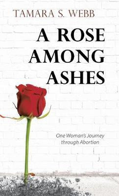 A Rose Among Ashes(English, Hardcover, Webb Tamara S)