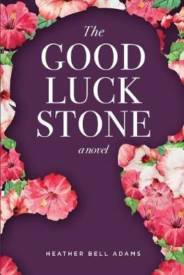 The Good Luck Stone(English, Paperback, Adams Heather Bell)