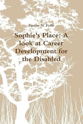 Sophie's Place: A Look at Career Development for the Disabled(English, Paperback, Fyffe Denise N.)